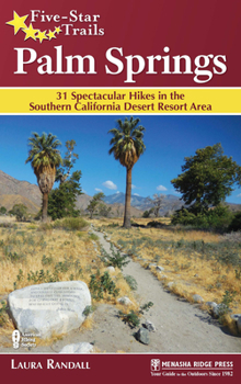 Paperback Five-Star Trails: Palm Springs: 31 Spectacular Hikes in the Southern California Desert Resort Area Book
