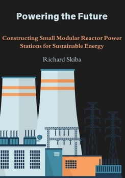 Paperback Powering the Future: Constructing Small Modular Reactor Power Stations for Sustainable Energy Book