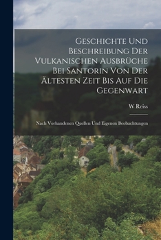 Paperback Geschichte Und Beschreibung Der Vulkanischen Ausbrüche Bei Santorin Von Der Ältesten Zeit Bis Auf Die Gegenwart: Nach Vorhandenen Quellen Und Eigenen [German] Book