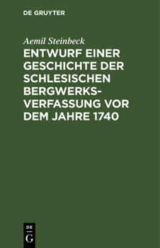 Hardcover Entwurf Einer Geschichte Der Schlesischen Bergwerks-Verfassung VOR Dem Jahre 1740 [German] Book