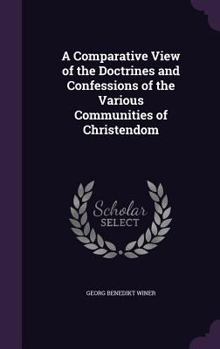 Hardcover A Comparative View of the Doctrines and Confessions of the Various Communities of Christendom Book