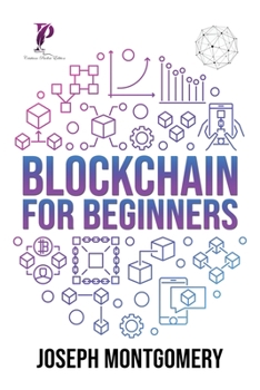 Paperback Blockchain For Beginners: The Step-by-Step Guide, from beginner to advanced strategies. Create An Additional Income Stream And Improve Your Life. Book
