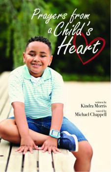 Prayers from a Child's Heart: Spoken words by Michael P. Chappell Written by Kindra Morris