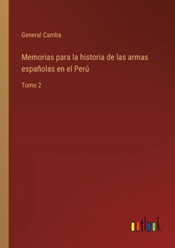 Paperback Memorias para la historia de las armas españolas en el Perú: Tomo 2 [Spanish] Book