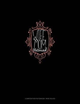 Wife Mom Mermaid: Composition Notebook: Wide Ruled