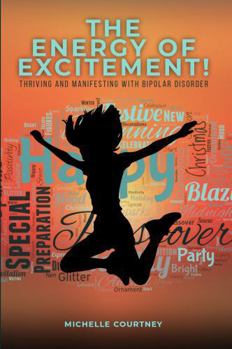 Paperback The Energy of Excitement: Thriving and Manifesting with Bipolar Disorder Book