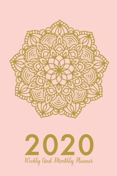 2020 Weekly And Monthly Planner: 2020 Planner Mandala - Jan To Dec- 12 Months Agenda Calendar - Monthly Weekly Views And Vision Board - 6x9 Inches - Contact List - Pink Gold Cover