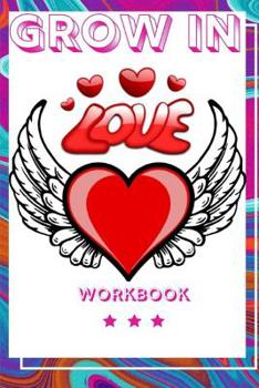 Grow In Love: Ideal and Perfect Gift for Loving Couple Best Love Gift for Couple Gift Workbook about Love Love Is the Greatest Adventure Workbook for Loving Couple Gift for Husband and Wife, Parents o