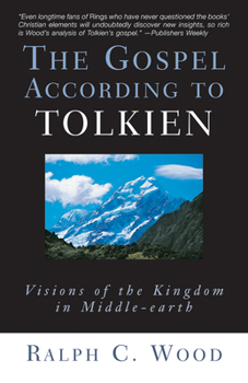 Paperback The Gospel According to Tolkien: Visions of the Kingdom in Middle-Earth Book