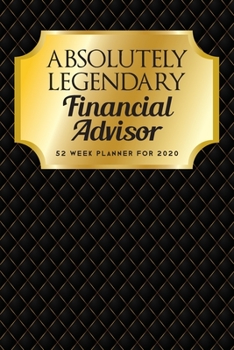 Paperback Absolutely Legendary Financial Advisor: 52 Week Planner 2020 Book