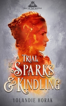 A Trial of Sparks & Kindling - Book #2 of the Fall of the Mantle