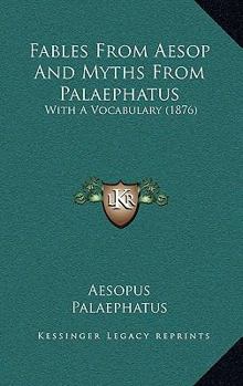 Hardcover Fables From Aesop And Myths From Palaephatus: With A Vocabulary (1876) Book