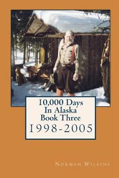Paperback 10,000 Days In Alaska Book Three: 1998-2005 Book