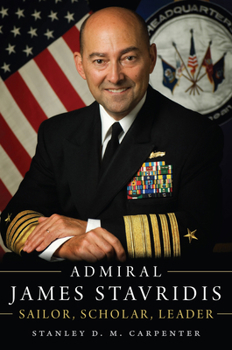 Hardcover Admiral James Stavridis: Sailor, Scholar, Leader Book