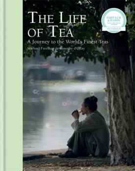The Life of Tea: A Journey to the World’s Finest Teas