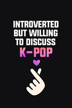 Introverted But Willing to Discuss K-pop: Blank Lined 6x9 Funny Notebook 110 pages, K-pop Music Journal, Best Gag Gift for KPop Lovers, unique appreciation gifts for teen girls and k-pop fans