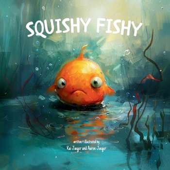 Squishy Fishy: The story of a little fish who goes on an adventure to find a friend.