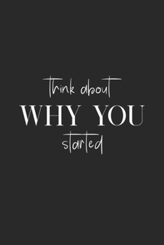 Paperback Think about Why You Started: Motivational Quotes, Inspiration. 2020 size ( 6x9 120 Pages ) Book