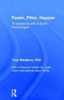 Hardcover Faster, Fitter, Happier: 75 questions with a Sport Psychologist Book