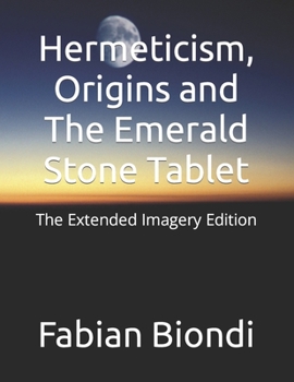 Paperback Hermeticism, Origins and The Emerald Stone Tablet: The Extended Imagery Edition Book