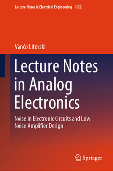 Hardcover Lecture Notes in Analog Electronics: Noise in Electronic Circuits and Low Noise Amplifier Design Book