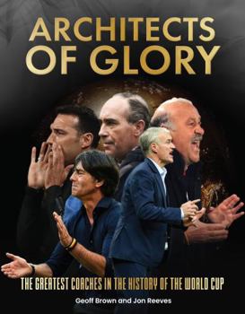 Hardcover Architects of Glory - The Greatest Coaches in the History of the World Cup Book