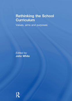 Paperback Rethinking the School Curriculum: Values, Aims and Purposes Book