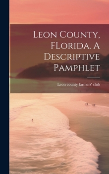 Hardcover Leon County, FLorida. A Descriptive Pamphlet Book
