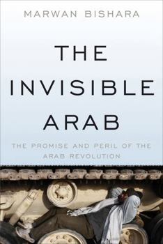 Paperback The Invisible Arab: The Promise and Peril of the Arab Revolutions Book