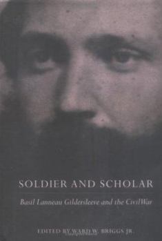 Hardcover Soldier and Scholar: Basil Lanneau Gildersleeve and the Civil War Book