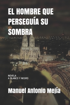 Paperback El Hombre Que Persegía Su Sombra: Novela a blanco y negro [Spanish] Book