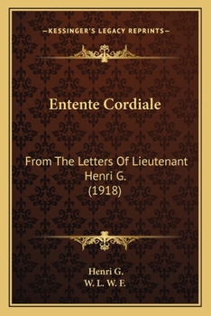 Paperback Entente Cordiale: From The Letters Of Lieutenant Henri G. (1918) Book