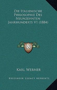 Paperback Die Italienische Philosophie Des Neunzehnten Jahrhunderts V1 (1884) [German] Book