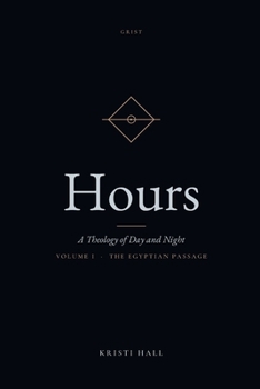 Hours: A Theology of Day and Night - The Egyptian Passage: A Theology of Day and Night - Vol. I