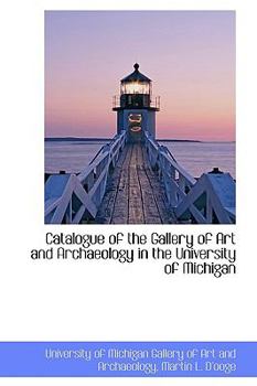Paperback Catalogue of the Gallery of Art and Archaeology in the University of Michigan Book
