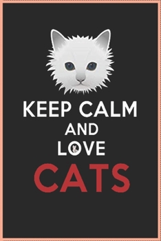 Paperback Keep Calm And Love Cats Notebook / journal: Gifts Birthday, Funny Lined Notebook, 100 Pages, 6 x 9 Composition Size Book