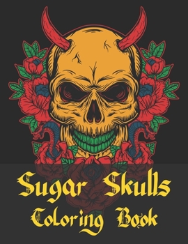 Sugar Skulls Coloring Book: A Unique Coloring Book for Adults Featuring Fun Sugar Skull Designs for Relaxation