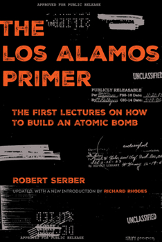 Paperback The Los Alamos Primer: The First Lectures on How to Build an Atomic Bomb, Updated with a New Introduction by Richard Rhodes Book