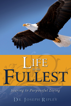 Paperback Life to the Fullest: Soaring to Purposeful Living Book