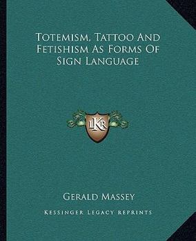 Totemism, Tattoo And Fetishism As Forms Of Sign Language