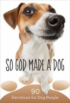 Hardcover So God Made a Dog: 90 Devotions for Dog People Book