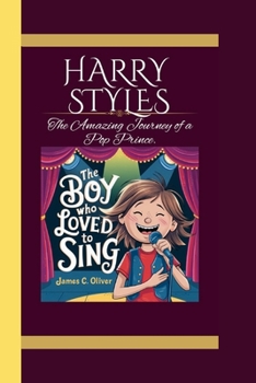 Paperback Harry Styles: The Boy Who Loved to Sing" The Amazing Journey of a Pop Prince. Book