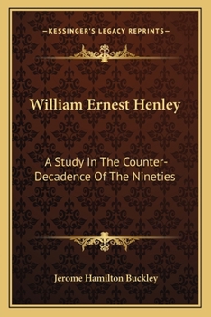 Paperback William Ernest Henley: A Study In The Counter-Decadence Of The Nineties Book