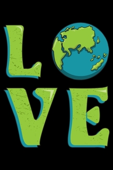 Love: Environmentalist Notebook to Write in, 6x9, Lined, 120 Pages Journal