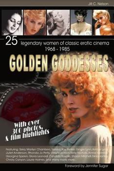 Paperback Golden Goddesses: 25 Legendary Women of Classic Erotic Cinema, 1968-1985 Book