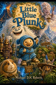 Paperback The Little Blue Plunk: Remember! Never, ever, ever, touch the big scary Yeti! (The Cheeky Little Plunks) Book