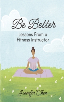 Paperback Be Better: Lessons From a Fitness Instructor Book