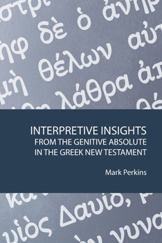 Paperback Interpretive Insights from the Genitive Absolute in the Greek New Testament Book