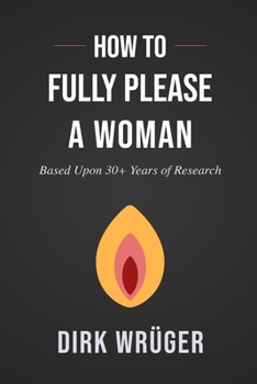 Paperback How to Fully Please a Woman: Based Upon 30+ Years of Research Book
