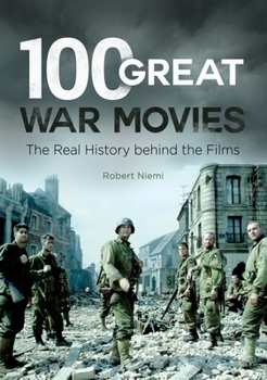 Hardcover 100 Great War Movies: The Real History Behind the Films Book